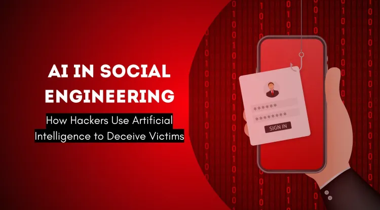 The Role of AI in Social Engineering Attacks |  How Hackers Use Artificial Intelligence to Deceive Victims