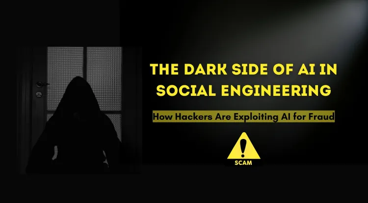 The Dark Side of AI in Social Engineering and Fraud |  How Cybercriminals Are Weaponizing AI
