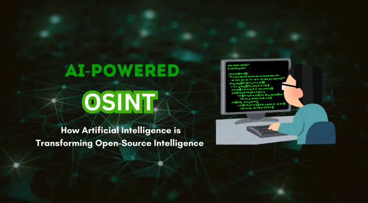 AI-Powered OSINT |  How Artificial Intelligence is Revolutionizing Open Source Intelligence