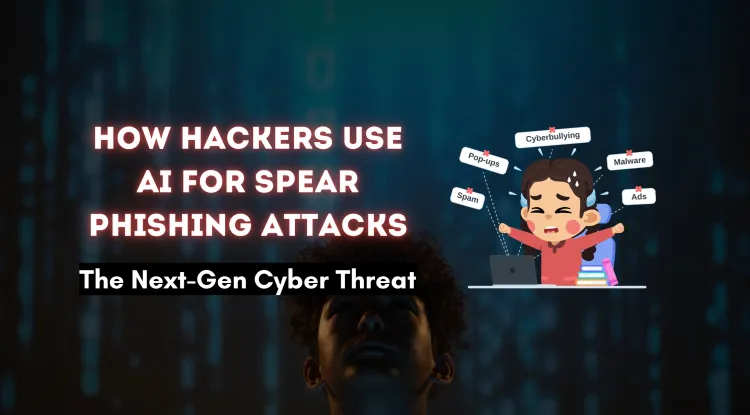 How Hackers Use AI for Creating Spear Phishing Attacks |  The Next-Gen Cyber Threat