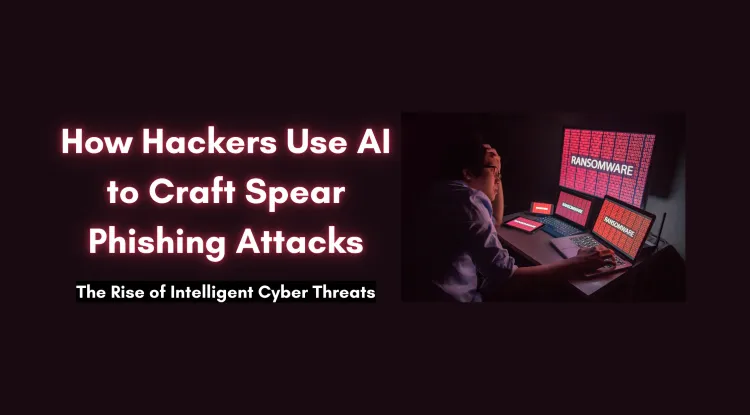 How Hackers Use AI for Creating Spear Phishing Attacks?