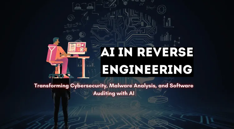 AI in Reverse Engineering | How Artificial Intelligence is Transforming Cybersecurity, Malware Analysis, and Software Auditing