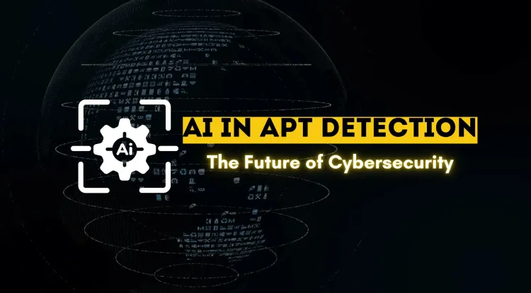 How AI is Revolutionizing APT Detection and Prevention |  The Future of Cybersecurity