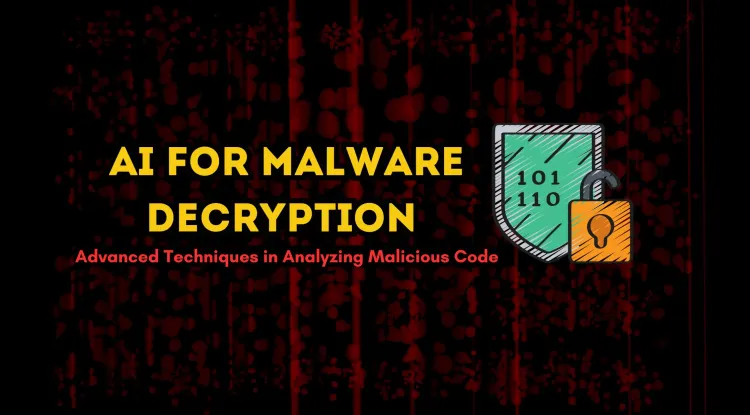 How AI is Used to Decrypt and Analyze Malicious Code |  Advanced Techniques for Cybersecurity
