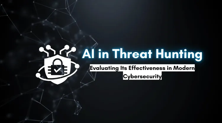 AI in Threat Hunting |  How Effective Is It in Modern Cybersecurity?