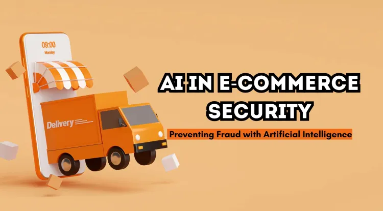 AI in E-Commerce Security |  How Artificial Intelligence Prevents Fraudulent Transactions