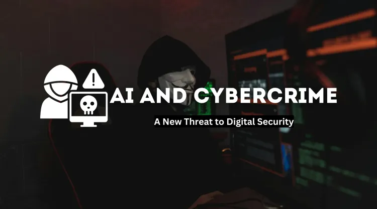 How AI is Enabling a New Era of Cybercrime |  A Threat to Digital Security