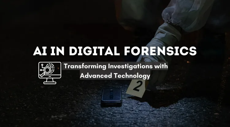 The Future of AI in Digital Forensics | Transforming Investigations with Advanced Technology