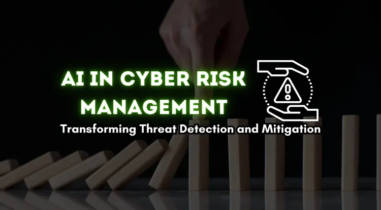 How AI is Changing the Way We Approach Cyber Risk Management?