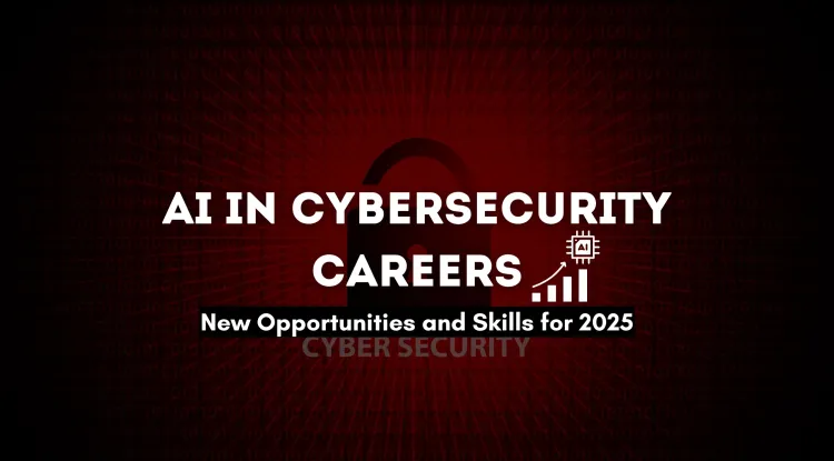 How Artificial Intelligence is Transforming Cybersecurity Careers | New Opportunities and Skills Needed in 2026
