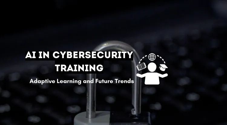 How AI is Transforming Cybersecurity Training Programs | Adaptive Learning, AI-Powered Simulations, and the Future of Cyber Defense Education