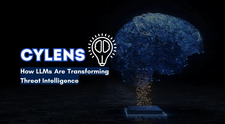 Cyber Defense Reinvented |  How Large Language Models Are Transforming Threat Intelligence with CYLENS