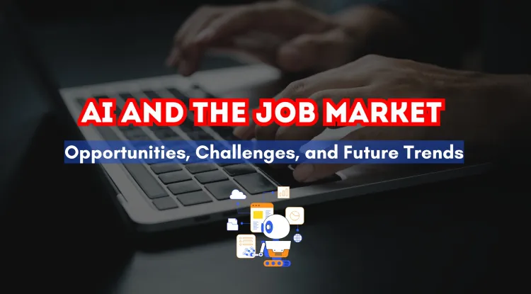 How AI is Reshaping the Job Market |  Opportunities, Challenges, and Future Trends