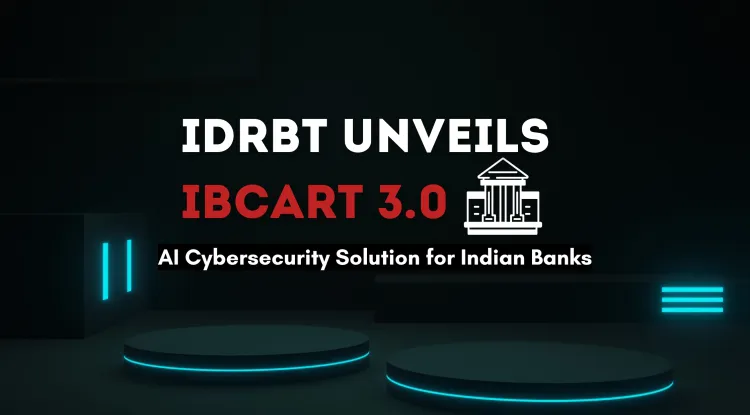 IDRBT Launches IBCART 3.0 |  AI-Powered Cybersecurity Solution for Indian Banks to Combat Evolving Threats