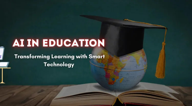 Artificial Intelligence in Education |  How AI is Revolutionizing Learning with Smart Technology, Personalized Teaching, and Automated Support