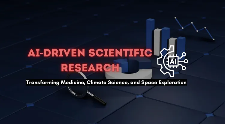 AI-Driven Scientific Research | How Artificial Intelligence is Transforming Medicine, Climate Science, and Space Exploration
