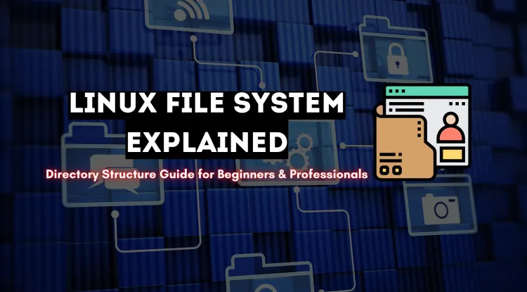 Understanding the Linux File System and Directory Structure |  A Complete Guide for Beginners and Professionals