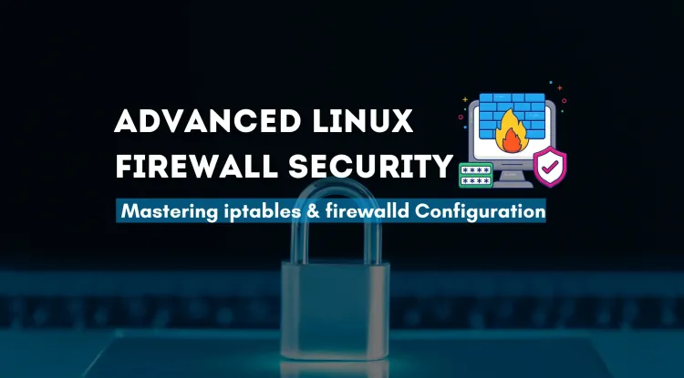 Advanced Linux Firewall Security |  Configuring iptables and firewalld for Maximum Protection
