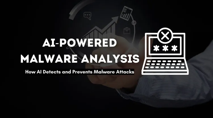 AI-Powered Malware Analysis | How Artificial Intelligence Detects and Prevents Malware Attacks