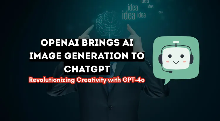 OpenAI Introduces AI Image Generation in ChatGPT | A Game-Changer for Creativity and Content Creation with GPT-4o