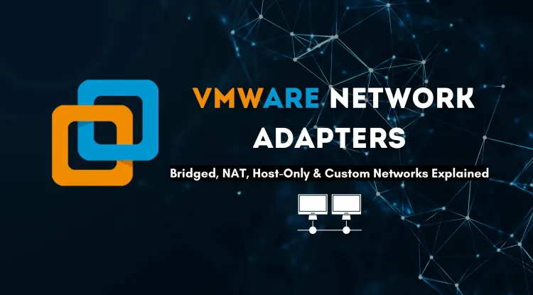 Understanding VMware Network Adapters |  Bridged, NAT, Host-Only, and Custom Networks with Real-World Examples