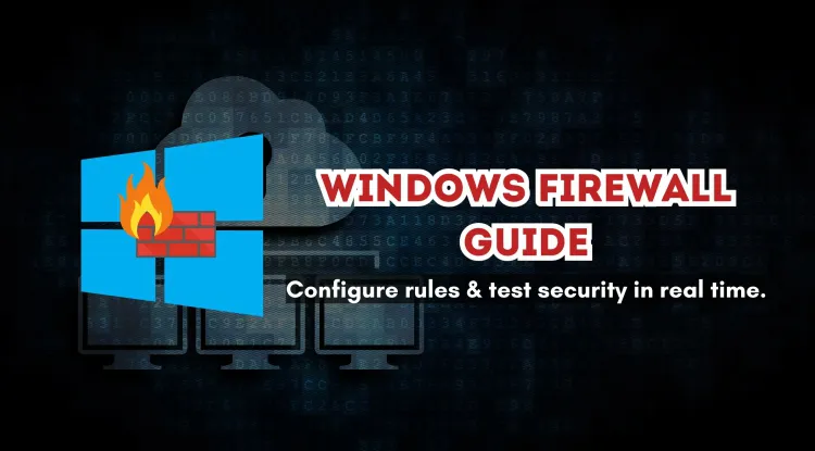 A Practical Guide to Windows Firewall |  Configuring Inbound and Outbound Rules with Real-Time Testing