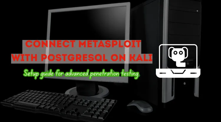 How to Set Up and Connect Metasploit with PostgreSQL on Kali Linux for Advanced Penetration Testing