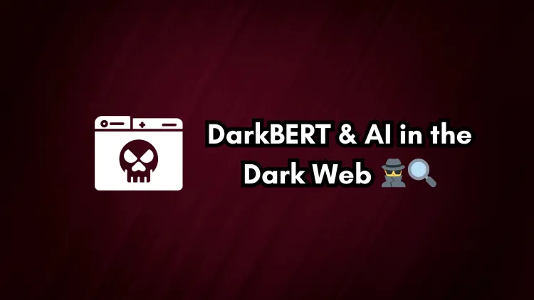 DarkBERT and AI in the Dark Web |  How Artificial Intelligence is Revolutionizing Cyber Threat Intelligence