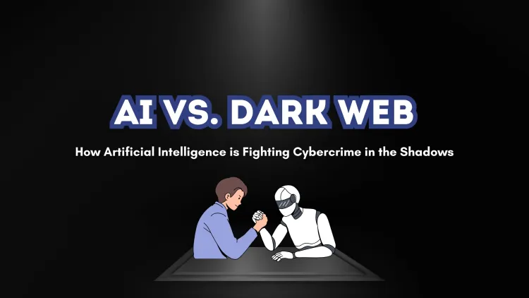 AI vs. Dark Web |  How Artificial Intelligence is Fighting Cybercrime in the Shadows