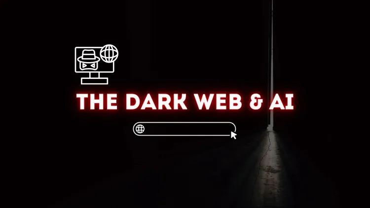 The Dark Web and AI | How Artificial Intelligence is Reshaping Cybercrime and Cybersecurity