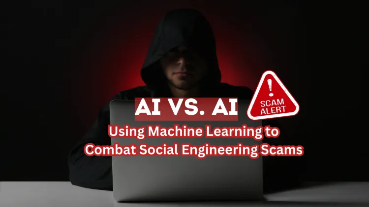 AI vs. AI |  Fighting Social Engineering Scams with Machine Learning
