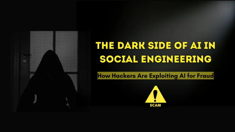 The Dark Side of AI in Social Engineering and Fraud |  How Cybercriminals Are Weaponizing AI