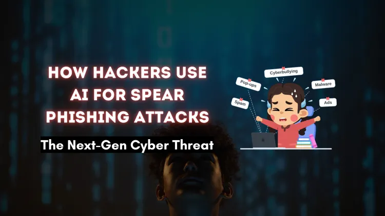 How Hackers Use AI for Creating Spear Phishing Attacks |  The Next-Gen Cyber Threat
