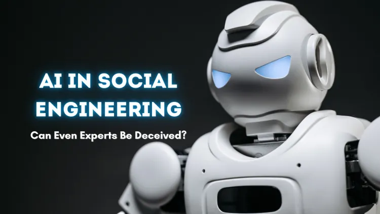 AI in Social Engineering | Can It Fool Even the Smartest Users? Understanding AI-Powered Phishing, Deepfake Attacks, and Business Email Scams