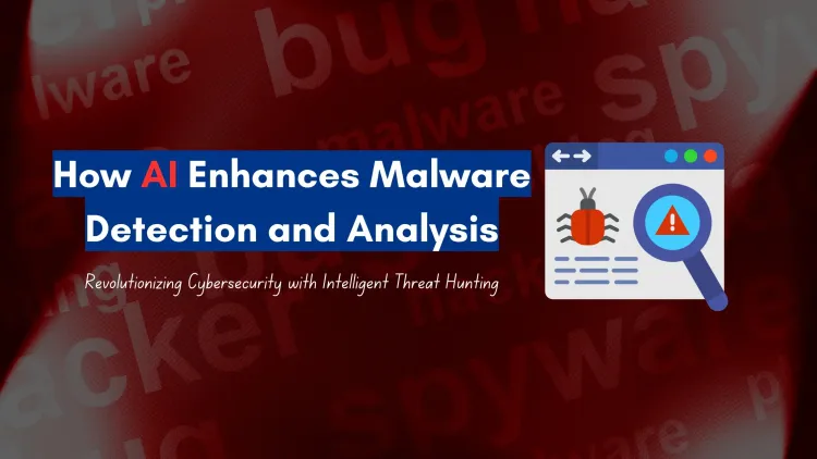 How AI is Helping in Malware Detection and Analysis | Transforming Cybersecurity with Intelligent Threat Hunting