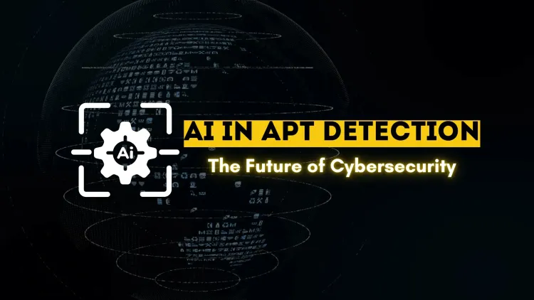 How AI is Revolutionizing APT Detection and Prevention |  The Future of Cybersecurity
