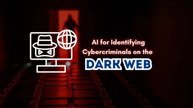 Can AI Be Used to Identify Cybercriminals on the Dark Web? Exploring the Role of Artificial Intelligence in Cybercrime Investigations