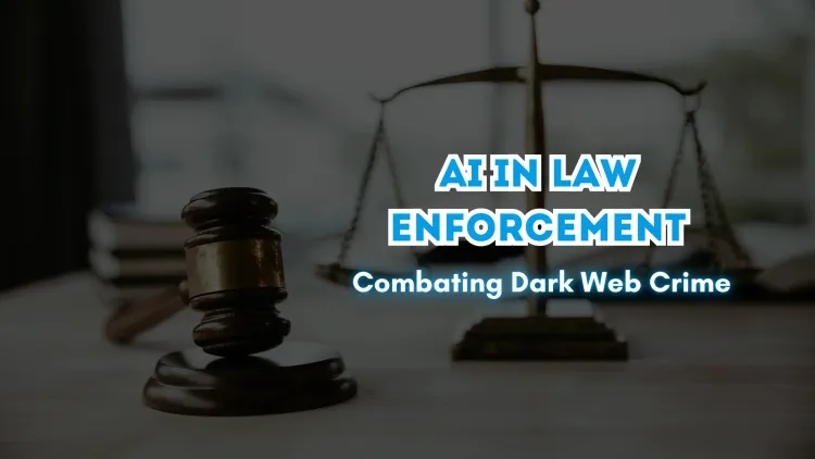 How AI is Helping Law Enforcement Combat Dark Web Crime?