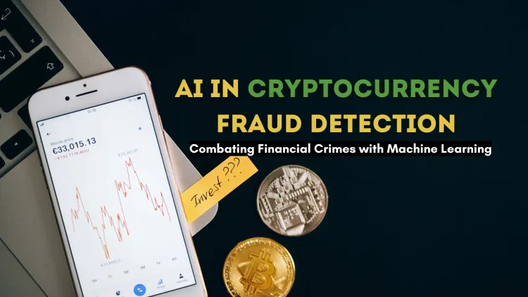 The Role of AI in Cryptocurrency Fraud Detection |  Fighting Financial Crimes with Machine Learning