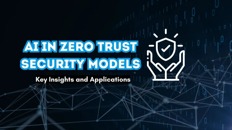 AI in Zero Trust Security Models | What You Need to Know