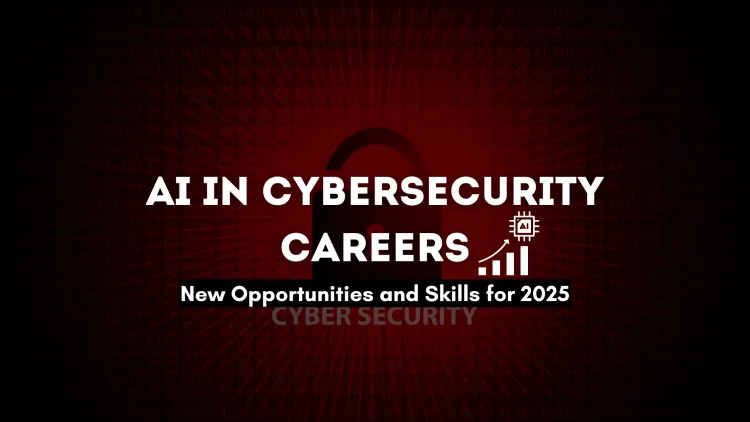 How Artificial Intelligence is Transforming Cybersecurity Careers | New Opportunities and Skills Needed in 2026