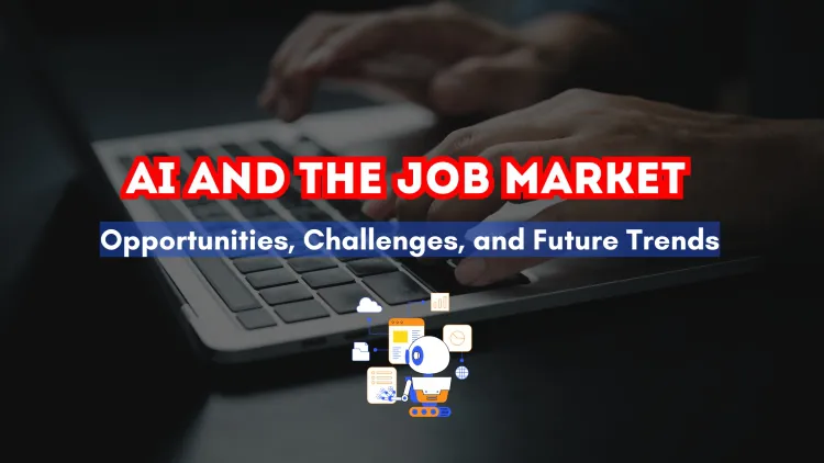 How AI is Reshaping the Job Market |  Opportunities, Challenges, and Future Trends