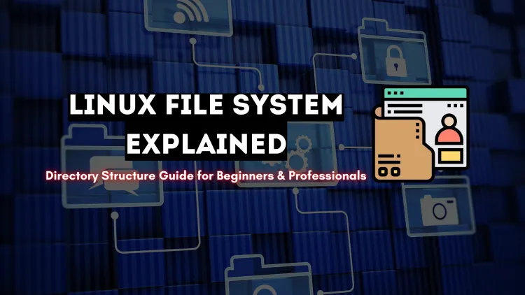 Understanding the Linux File System and Directory Structure |  A Complete Guide for Beginners and Professionals