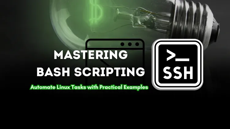Mastering Bash Scripting |  Automate Linux Tasks Like a Pro with Practical Examples and Commands