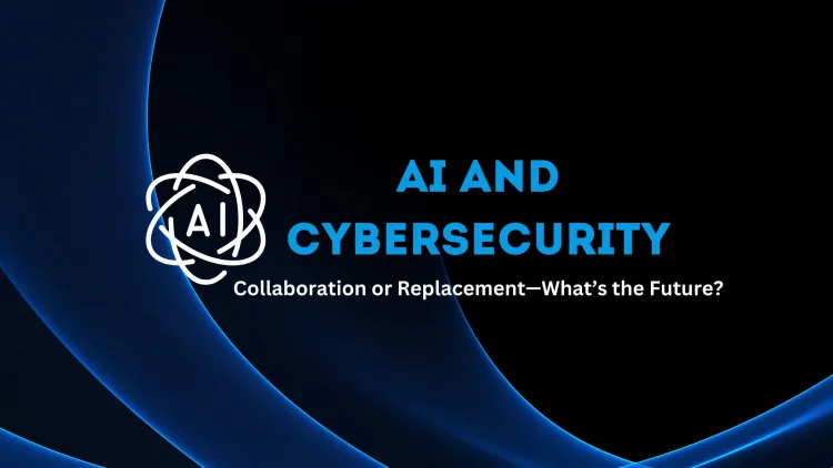 The Future of Cybersecurity |  Can AI Fully Replace Human Cyber Experts or Will Collaboration Be Key?