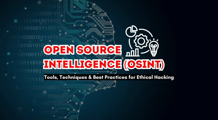 Open Source Intelligence (OSINT) | Tools, Techniques, and Best Practices for Ethical Hackers and Cybersecurity Professionals