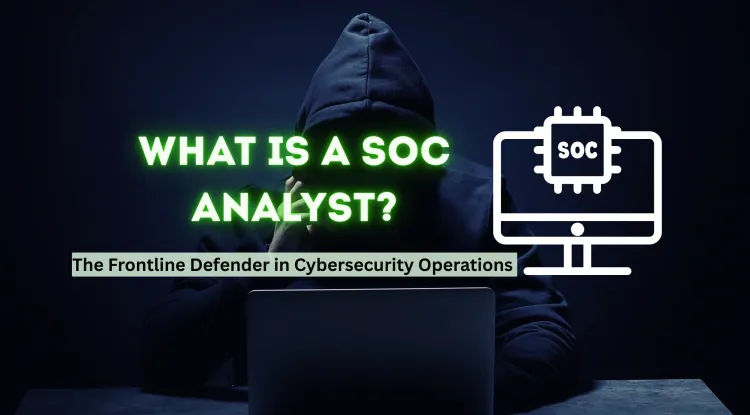 What is the SOC Analyst ?  The Frontline Defender in Cybersecurity