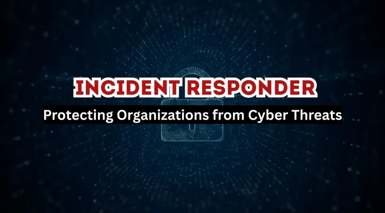 Incident Responder | The Cybersecurity Emergency Responder Who Protects Organizations from Cyber Threats