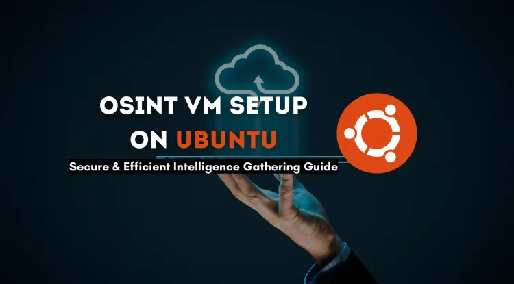Step-by-Step Guide to Configuring an OSINT Virtual Machine on Ubuntu |  Secure and Efficient Intelligence Gathering Setup