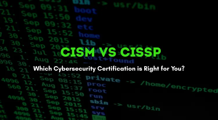 CISM vs CISSP | Which Cybersecurity Certification is Right for You?